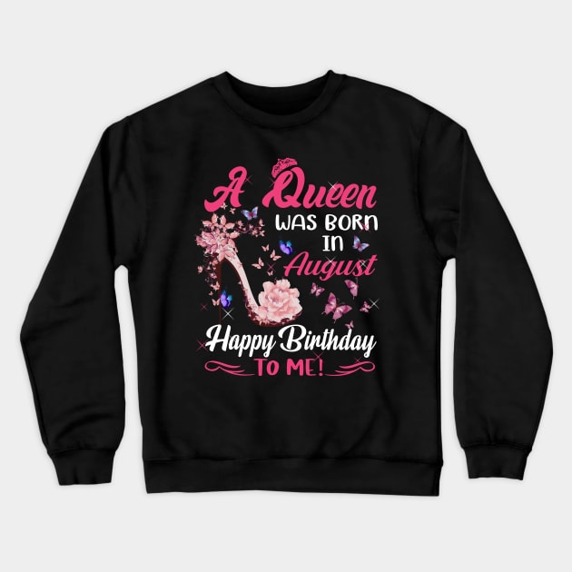 Womens A Queen Was Born In August Happy Birthday To Me Crewneck Sweatshirt by HomerNewbergereq